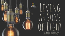 Sermon November 8, 2020 "Living as Sons of Light" Pastor Danny Martinez
