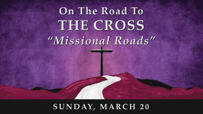On the Road to the Cross...Missional Roads - Sun, Mar 20, 2022