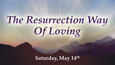 The Resurrection Way "Of Loving" - Sat, May 14, 2022