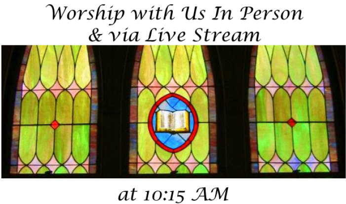 10:15 AM Worship Service - In Person & Live Streamed - Sundays 10:15 AM