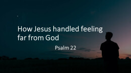 How Jesus handled feeling far from God