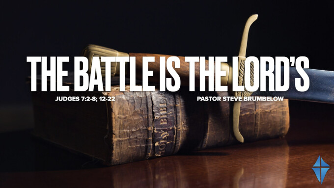 The Battle is the Lord's! -- Judges 7:2-8; 12-22