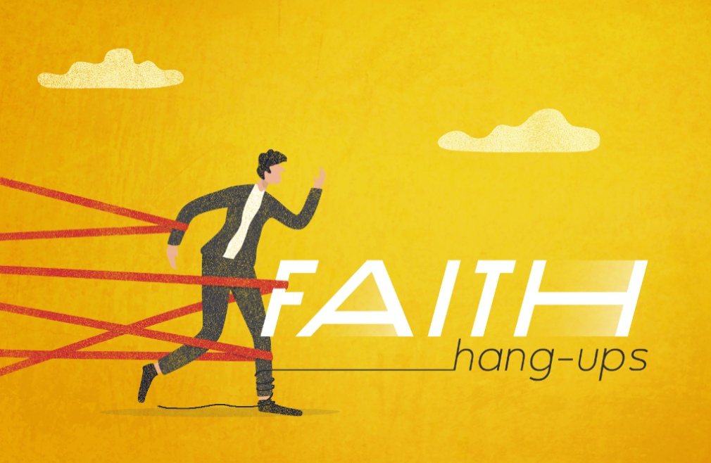 Faith Hang-Ups | Week Four