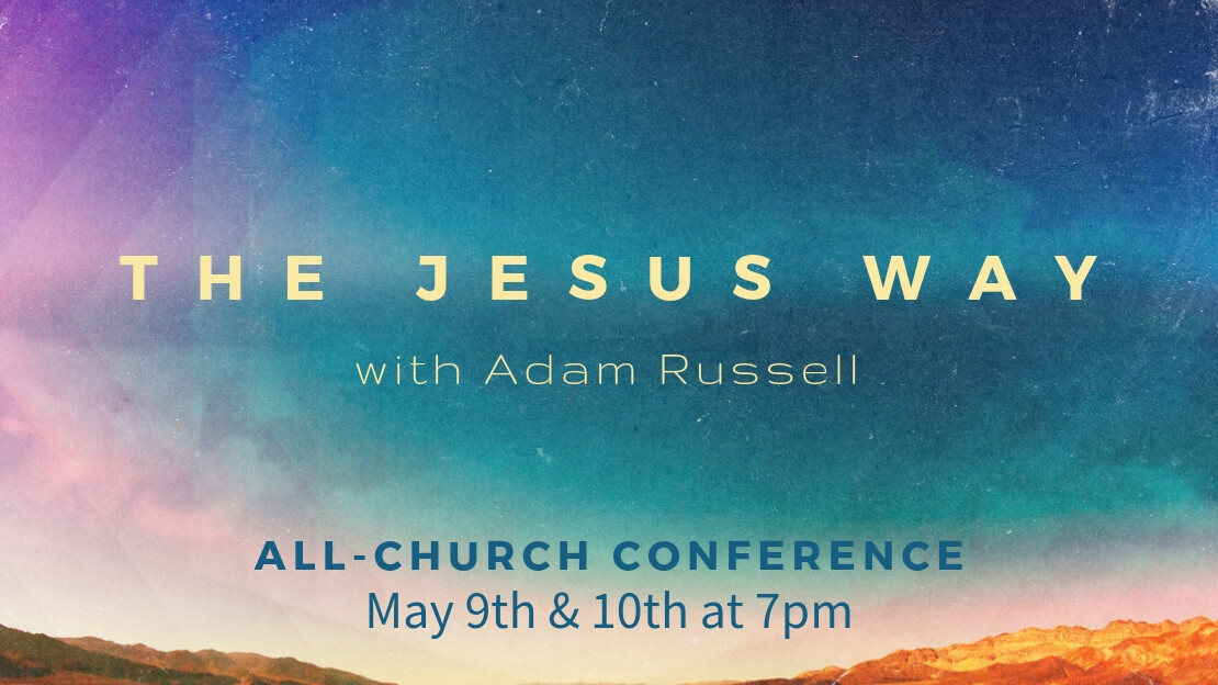 All Church Conference May 9th & 10th - 7pm