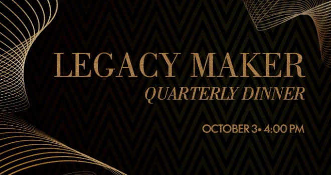 Legacy Makers Quarterly Dinner