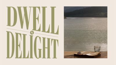 Dwell & Delight: A Series on Psalm 37