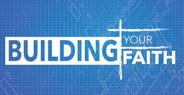 Building Your Faith Sermon Series