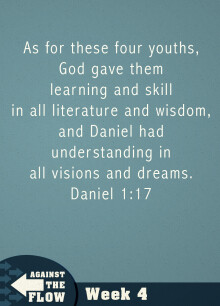 Daniel: Against The Flow Week 4 - Chapter 1 Verse 8-21