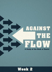 Daniel: Against The Flow Week 2 - Chapter 1 Verses 1-7