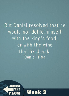 Daniel: Against The Flow Week 3 - Chapter 1 Verse 8
