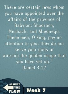 Daniel: Against The Flow Week 7 - Chapter 3 Verses 1-12