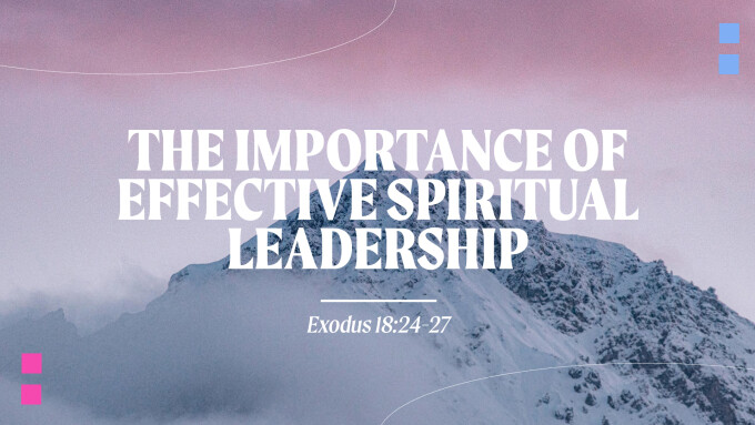 The Importance of Effective Spiritual Leadership