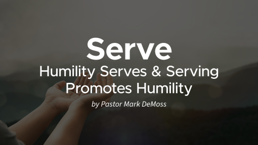 Serve: Humility Serves and Serving Promotes Humility