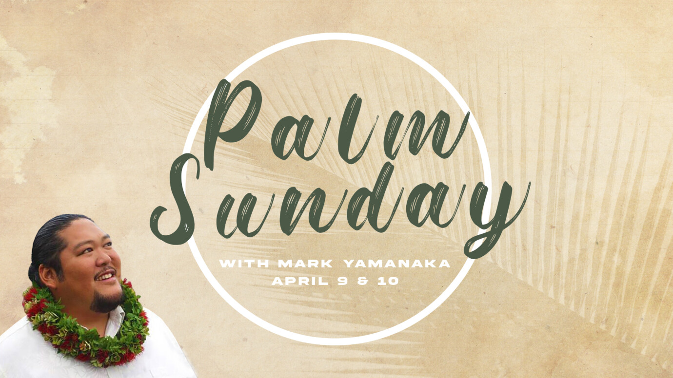 Palm Sunday Weekend with Mark Yamanaka