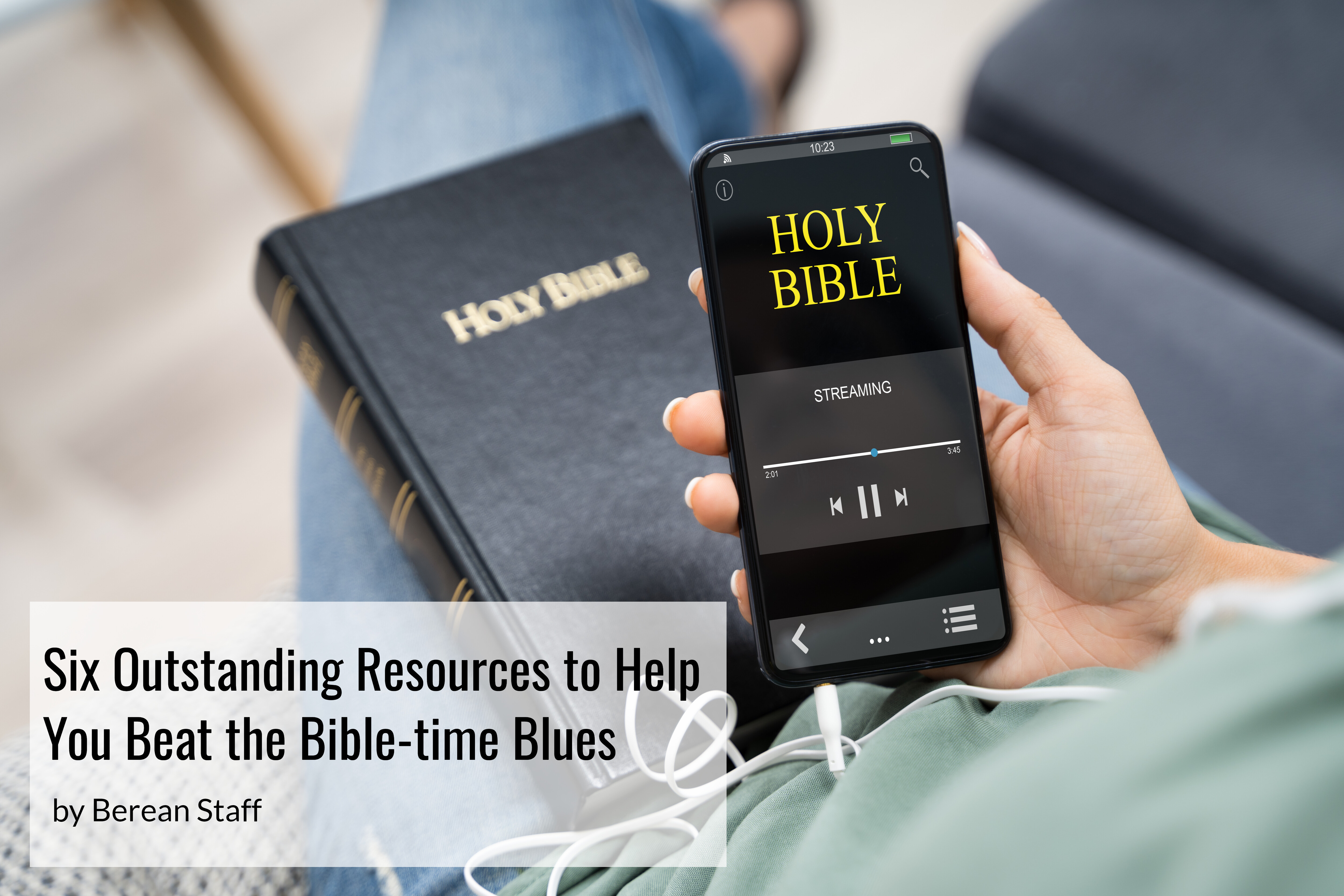 Six Outstanding Resources to Help You Beat the Bible-Time Blues