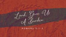 Lord, Give Us A Burden