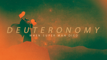 Deuteronomy: When Super Man Died