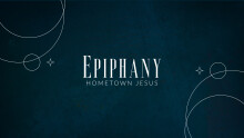 Epiphany: Hometown Jesus