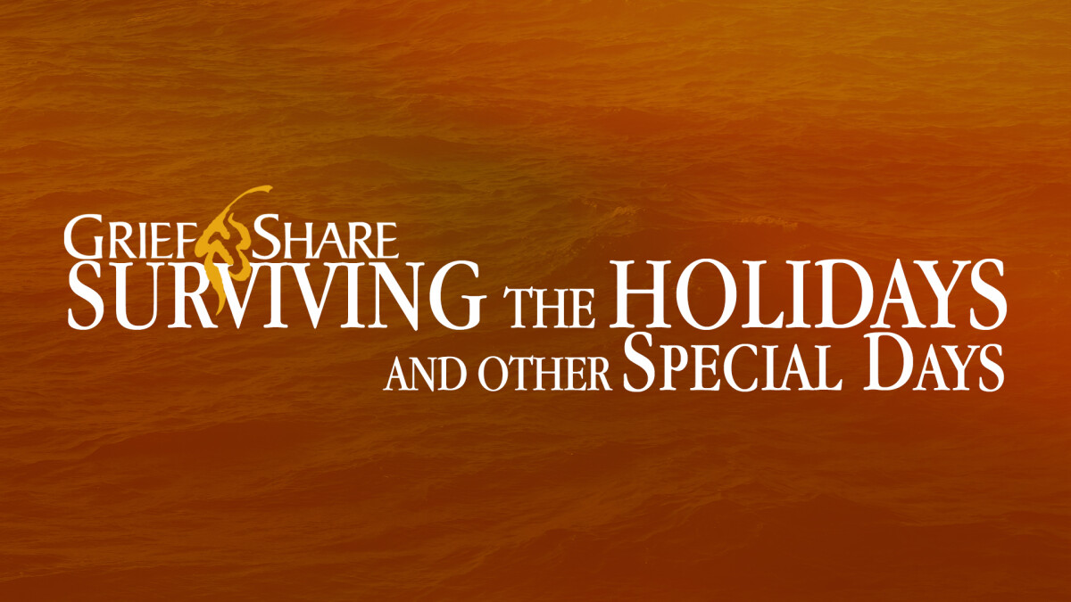 GriefShare: Surviving the Holidays and Other Special Days