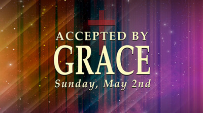 Accepted By Grace - Sun, May 2, 2021