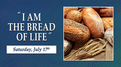 I Am The Bread of Life - Sat, July 17, 2021