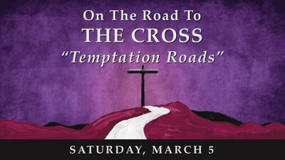 On the Road to the Cross...Temptation Roads - Sat, Mar 5, 2022