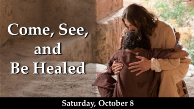 Come, See, and Be Healed - Sat, Oct 8, 2022
