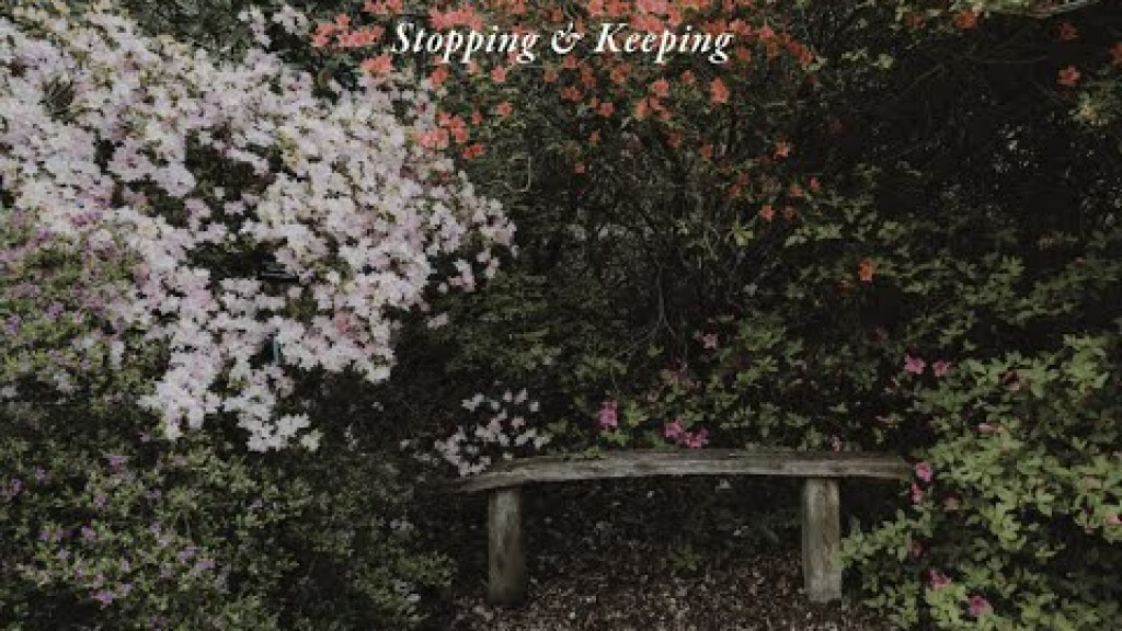 The Cultivated Life | Stopping & Keeping