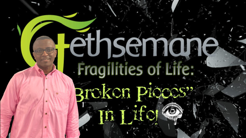 Theology of Stewardship_Gethsemane_Fagility of Life_Intrusion_Broken Pieces: Week V