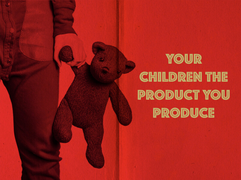 Your Children he Product You Produce