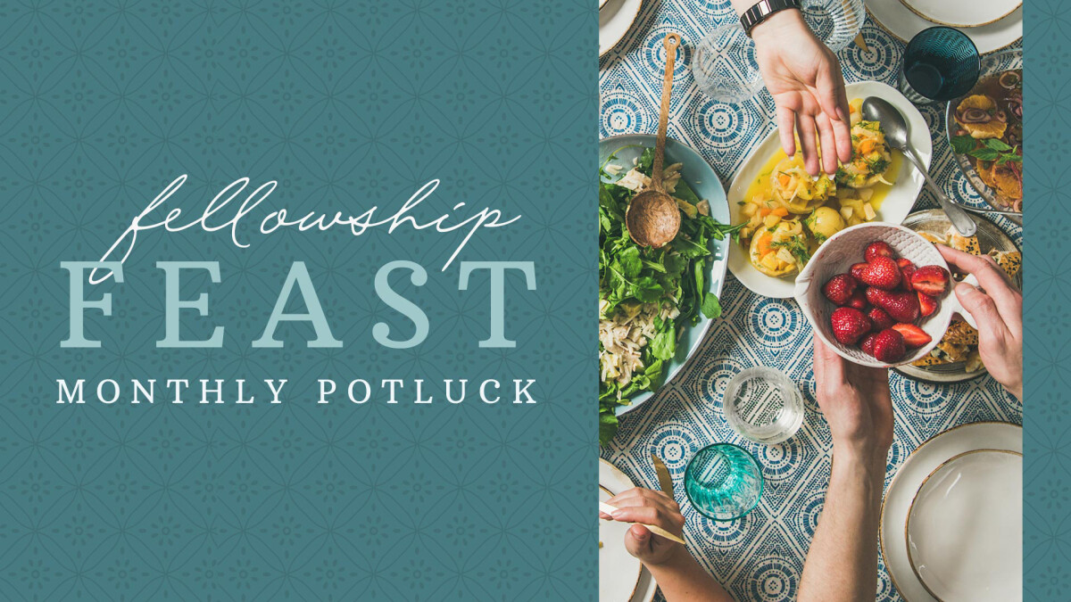 Fellowship Feast Monthly Potluck