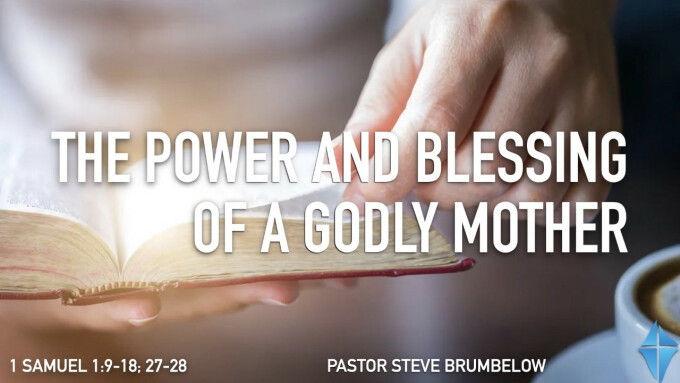 The Power and Blessing of a Godly Mother -- 1 Samuel 1:9-18; 27-28