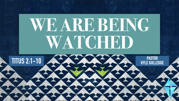 We Are Being Watched -- Titus 2:1-10