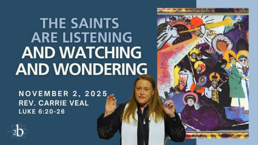 The Saints Are Listening and Watching and Wondering | November 2, 2025 | Rev. Carrie Veal