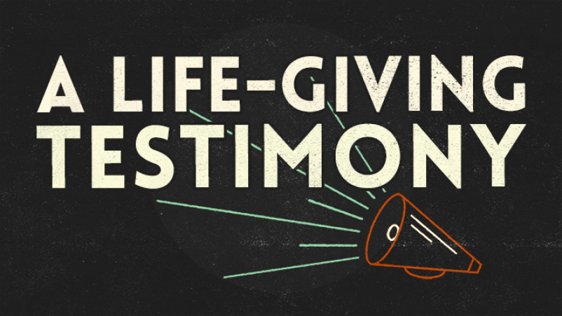A Life-giving Testimony