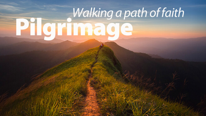 Pilgrimage: Walking a Path of Faith