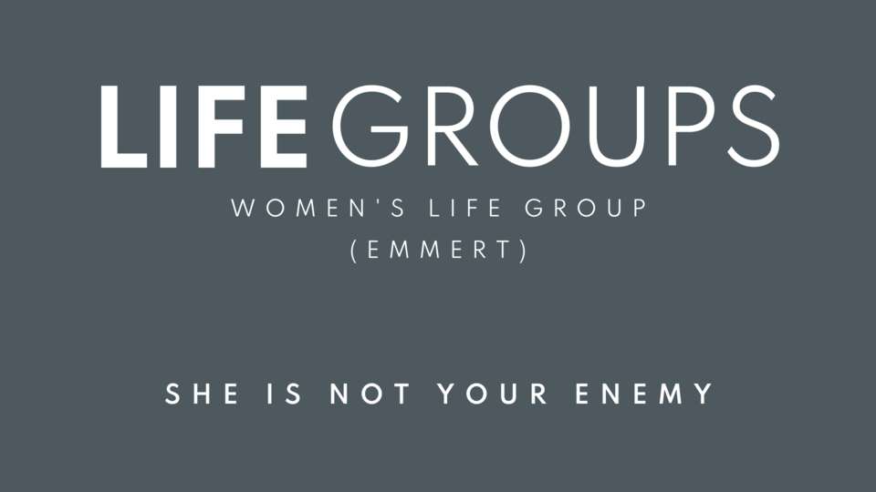 Life Group: She Is Not Your Enemy