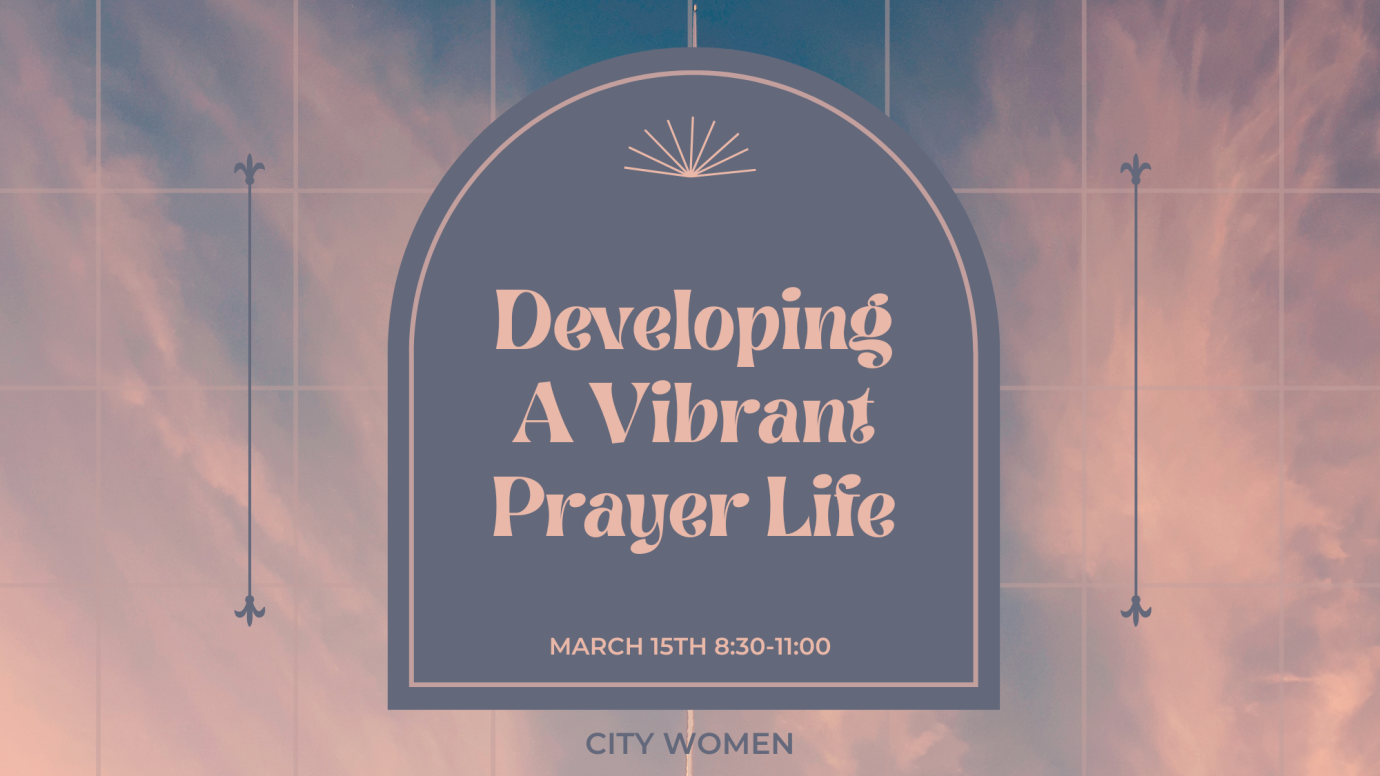 City Women: Developing a Vibrant Prayer Life