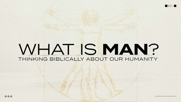 Discipleship Seminar: "What is Man? Thinking Biblically about our Humanity"