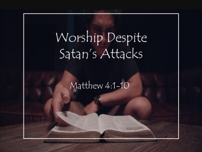 Worship Despite Satan's Attacks