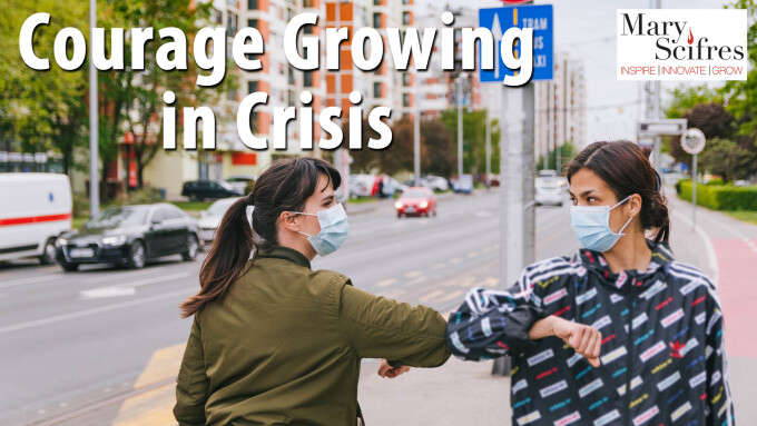 Courage Growing in Crisis
