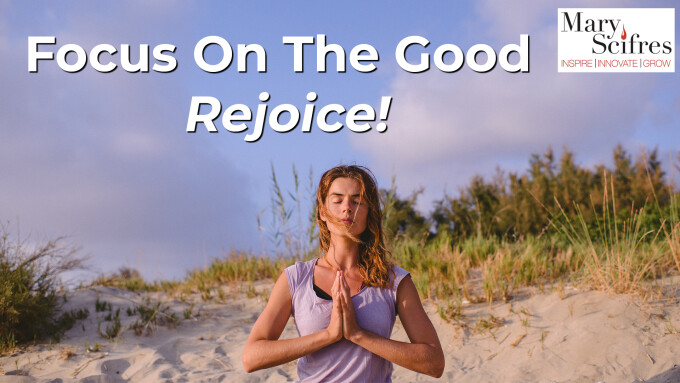 Focus On The Good (Rejoice!)