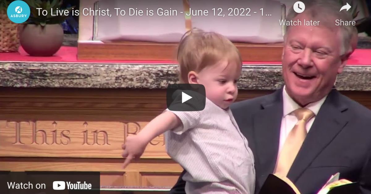 To Live is Christ, To Die is Gain | Sermons | Asbury | Tulsa
