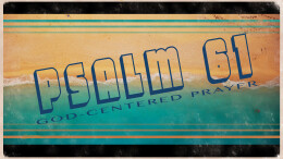 God-Centered Prayer (Psalm 61)