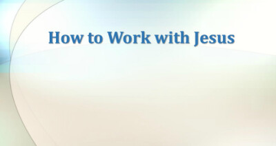 How to Work with Jesus