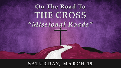 On the Road to the Cross...Missional Roads - Sat, Mar 19, 2022