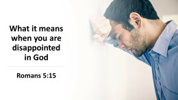 What it means to be disappointed in God