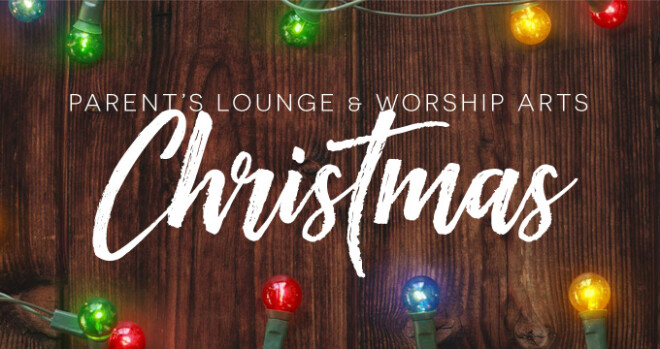 Worship Arts and Parents Lounge Christmas