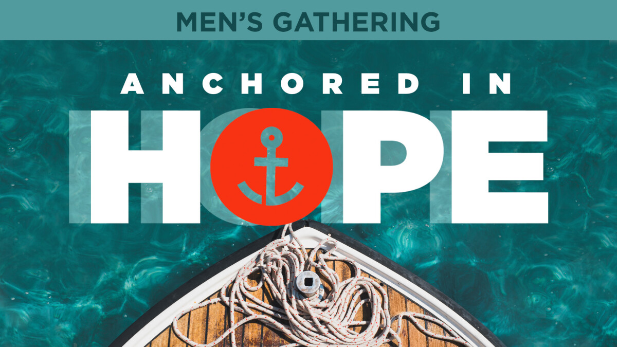 Anchored in Hope: Men's Gathering