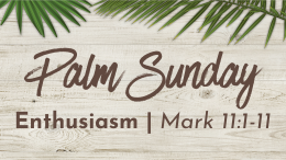 4-10-2022 Palm Sunday Enthusiasm